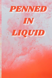 Penned in Liquid