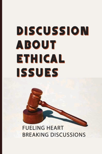 Discussion About Ethical Issues