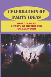 Celebration Of Party Ideas