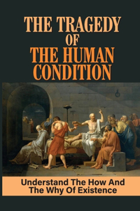 The Tragedy Of The Human Condition