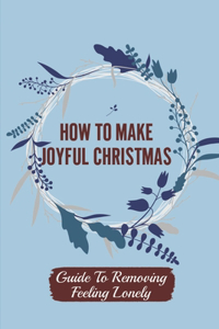 How To Make Joyful Christmas