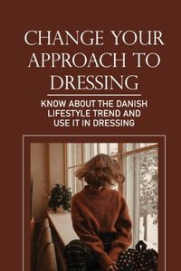 Change Your Approach To Dressing