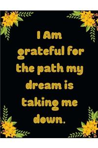 I am grateful for the path my dream is taking me down.: A 52 Week Guide To Cultivate An Attitude Of Gratitude: Gratitude ... ... Find happiness & peach in 5 minute a day