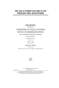 Why add an interest rate hike on our struggling small manufacturers