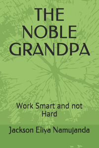 Noble Grandpa: Work Smart and not Hard