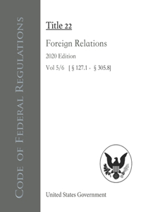 Code of Federal Regulations Title 22 Foreign Relations 2020 Edition Vol 5/6 [§127.1 - §305.8]