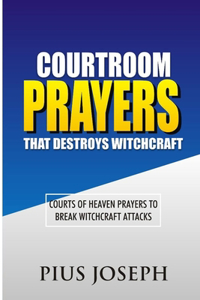 Courtroom Prayers that Destroy Witchcraft