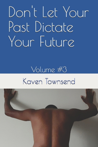 Don't Let Your Past Dictate Your Future