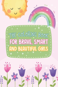 The Coloring Book For Brave, Smart And Beautiful Girls