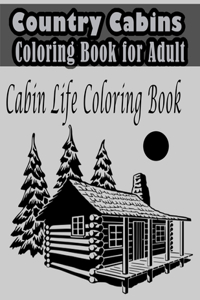 Country Cabins Coloring Book for Adult - Cabin Life Coloring Book