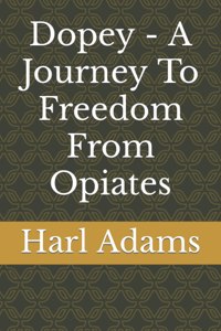 Dopey - A Journey To Freedom From Opiates