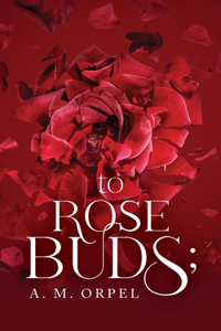 to Rose Buds;