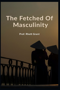Fetched Of Masculinity