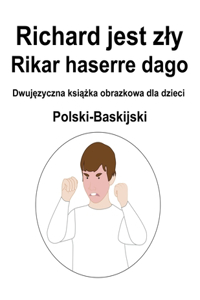 Polski-Baskijski Richard jest zly / Rikar haserre dago Dwujęzyczna książka obrazkowa dla dzieci