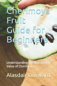 Cherimoya Fruit Guide for Beginners