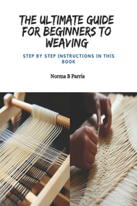 Ultimate Guide for Beginners to Weaving