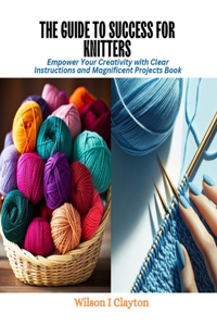 The Guide to Success for Knitters