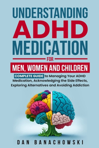 Understanding ADHD Medication For Men, Women and Children