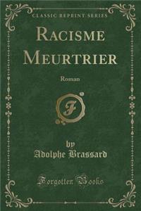 Racisme Meurtrier: Roman (Classic Reprint)