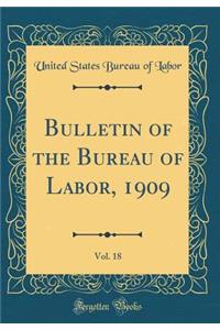 Bulletin of the Bureau of Labor, 1909, Vol. 18 (Classic Reprint)