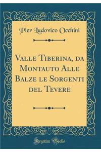 Valle Tiberina, da Montauto Alle Balze le Sorgenti del Tevere (Classic Reprint)