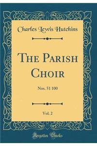 The Parish Choir, Vol. 2: Nos. 51 100 (Classic Reprint)