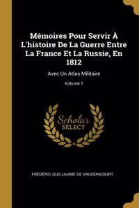 Mémoires Pour Servir À L'histoire De La Guerre Entre La France Et La Russie, En 1812