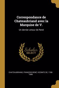 Correspondance de Chateaubriand avec la Marquise de V.