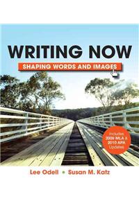 Writing Now with 2009 MLA and 2010 APA Updates & Shaping Words and Images