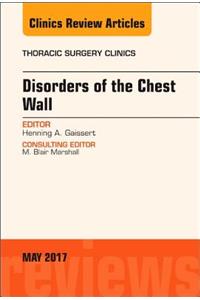 Disorders of the Chest Wall, An Issue of Thoracic Surgery Clinics