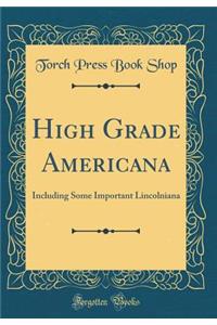 High Grade Americana: Including Some Important Lincolniana (Classic Reprint)