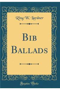 Bib Ballads (Classic Reprint)