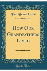 How Our Grandfathers Lived (Classic Reprint)