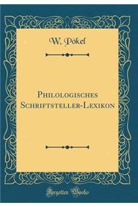Philologisches Schriftsteller-Lexikon (Classic Reprint)