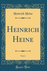 Heinrich Heine, Vol. 2 (Classic Reprint)