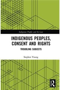 Indigenous Peoples, Consent and Rights