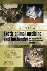 Rapid Review of Exotic Animal Medicine and Husbandry: Pet Mammals, Birds, Reptiles, Amphibians and Fish [Special Indian Edition - Reprint Year: 2020]