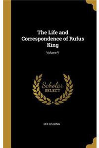 The Life and Correspondence of Rufus King; Volume V