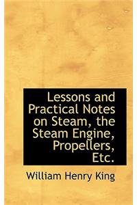 Lessons and Practical Notes on Steam, the Steam Engine, Propellers, Etc.