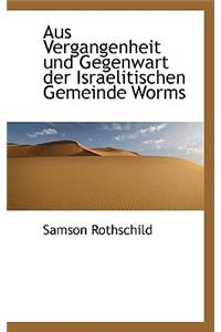 Aus Vergangenheit Und Gegenwart Der Israelitischen Gemeinde Worms