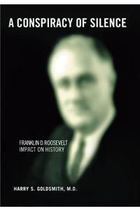 A Conspiracy of Silence: Franklin D. Roosevelt Impact on History