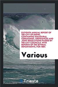 Eleventh Annual Report of the City of Keene; Containing Inaugural Ceremonies, Ordinances and Joint Resolutions Passed by the City Councils