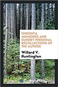 Oneonta Memories and Sundry Personal Recollections of the Author