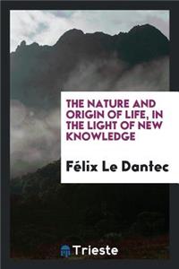 The Nature and Origin of Life, in the Light of New Knowledge;