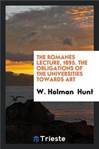 The romanes lecture, 1895. The Obligations of the Universities Towards Art
