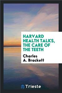 Harvard health talks, The Care of the Teeth