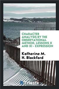 Character Analysis by the Observational Method, Lessons X and XI - Expression