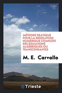 Methode Pratique Pour La Resolution Numerique Complete Des Equations Algebriques Ou Transcendantes