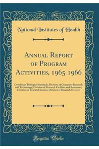 Annual Report of Program Activities, 1965 1966: Division of Biologics Standards; Division of Computer Research and Technology; Division of Research Facilities and Resources; Division of Research Grants; Division of Research Services (Classic Reprin: Division of Biologics Standards; Division of Computer Research and Technology; Division of Research Facilities and Resources; Division of Research G