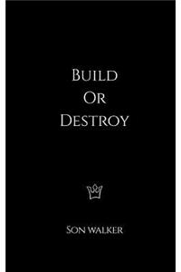 Build or Destroy